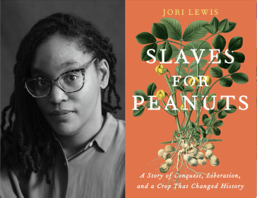 A rectangular graphic features a black and white photo of Jori Lewis on left. She is a Black woman with long black hair pulled over her right shoulder. She wears a collared shirt and eyeglasses. On the right is the cover of her book. The cover is bright orange, with a drawing of a peanut plant. Text overlaying the drawing reads, from top to bottom, "Jori Lewis, Slaves for Peanuts, A story of conquest, liberation, and a crop that changed history."